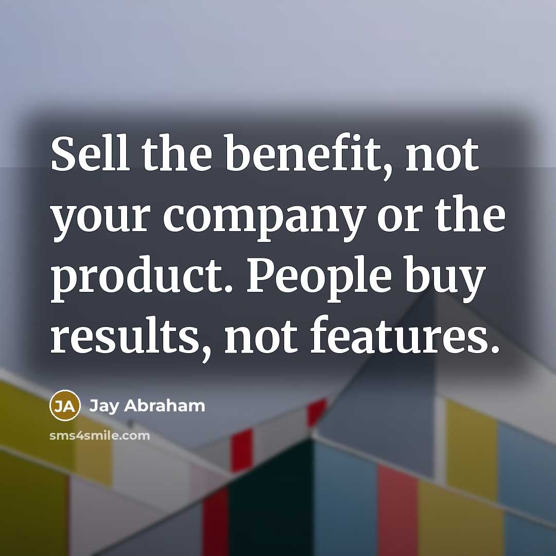 “Sell the benefit, not your company or the product. People…” quote by Jay Abraham