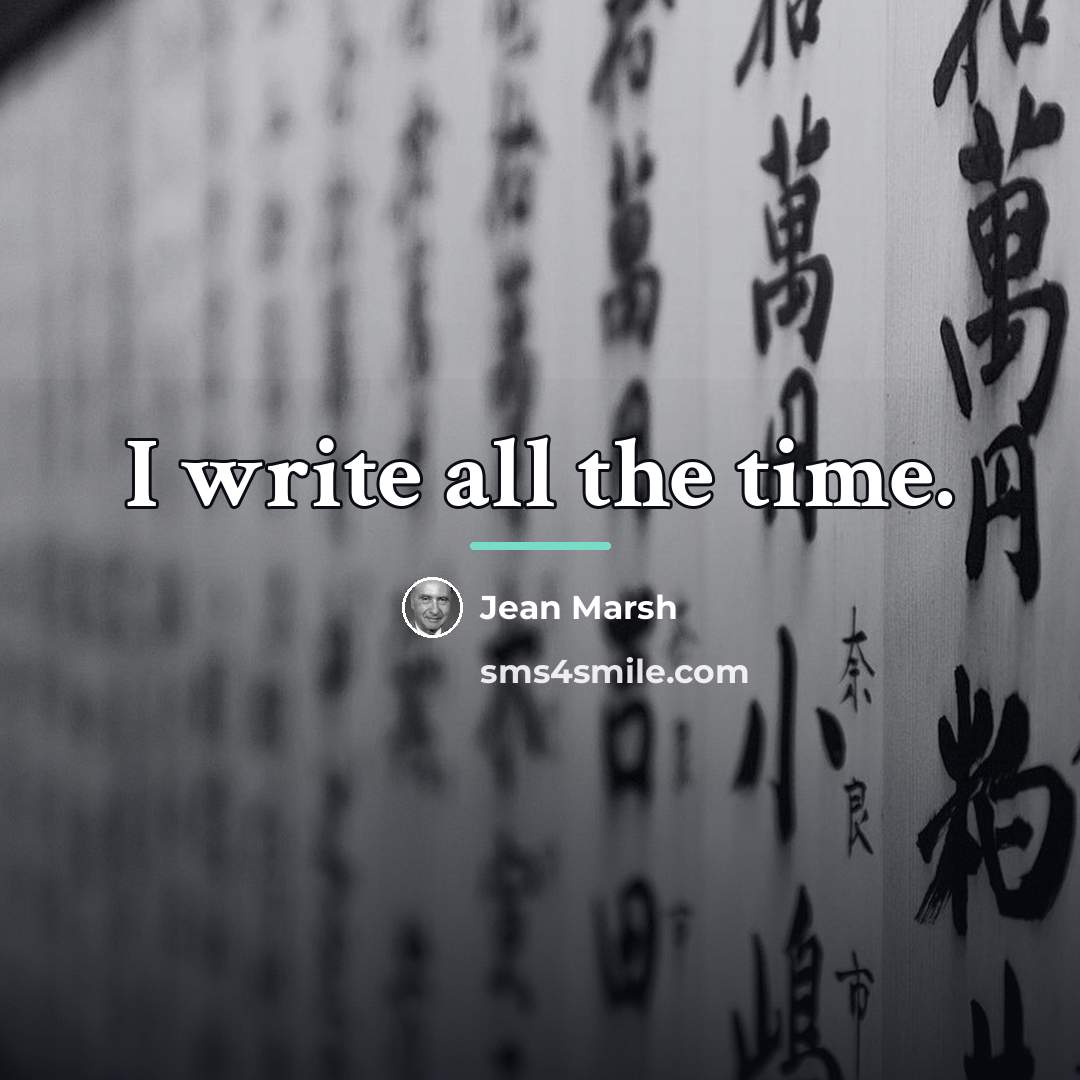 “I write all the time.…” quote by Jean Marsh