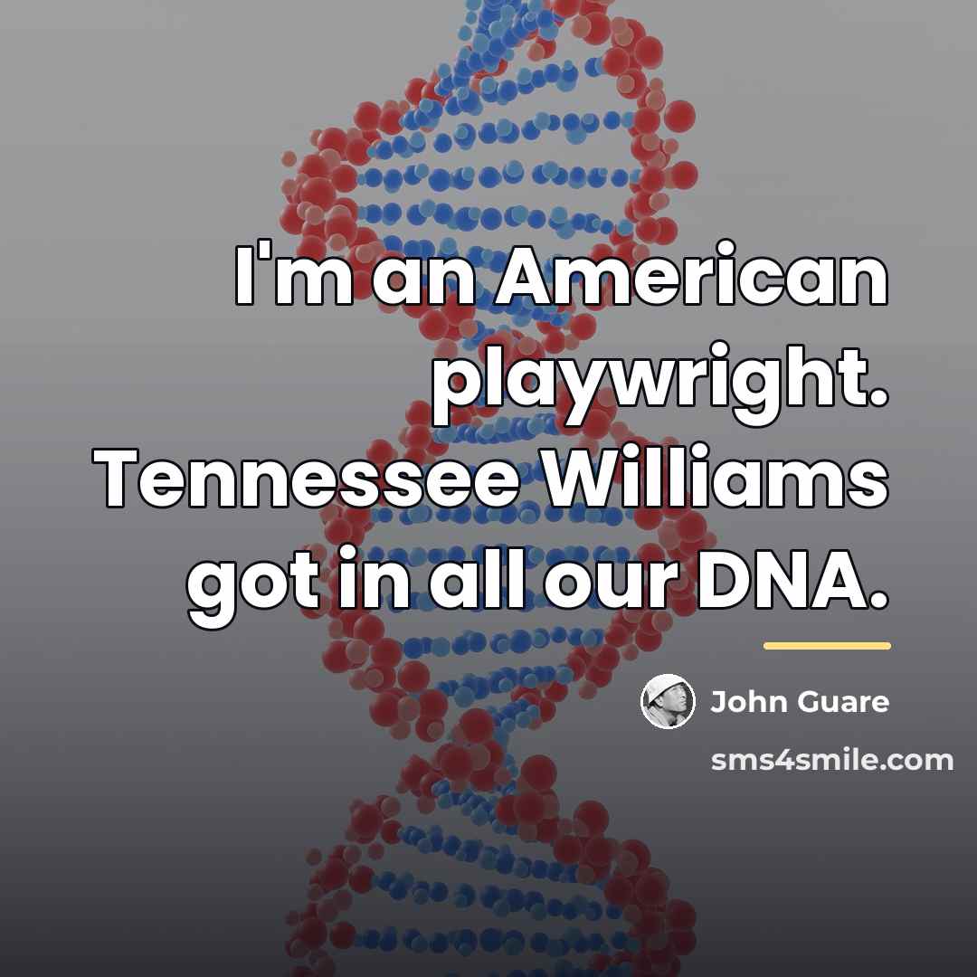 “I'm an American playwright. Tennessee Williams got in all our…” quote by John Guare