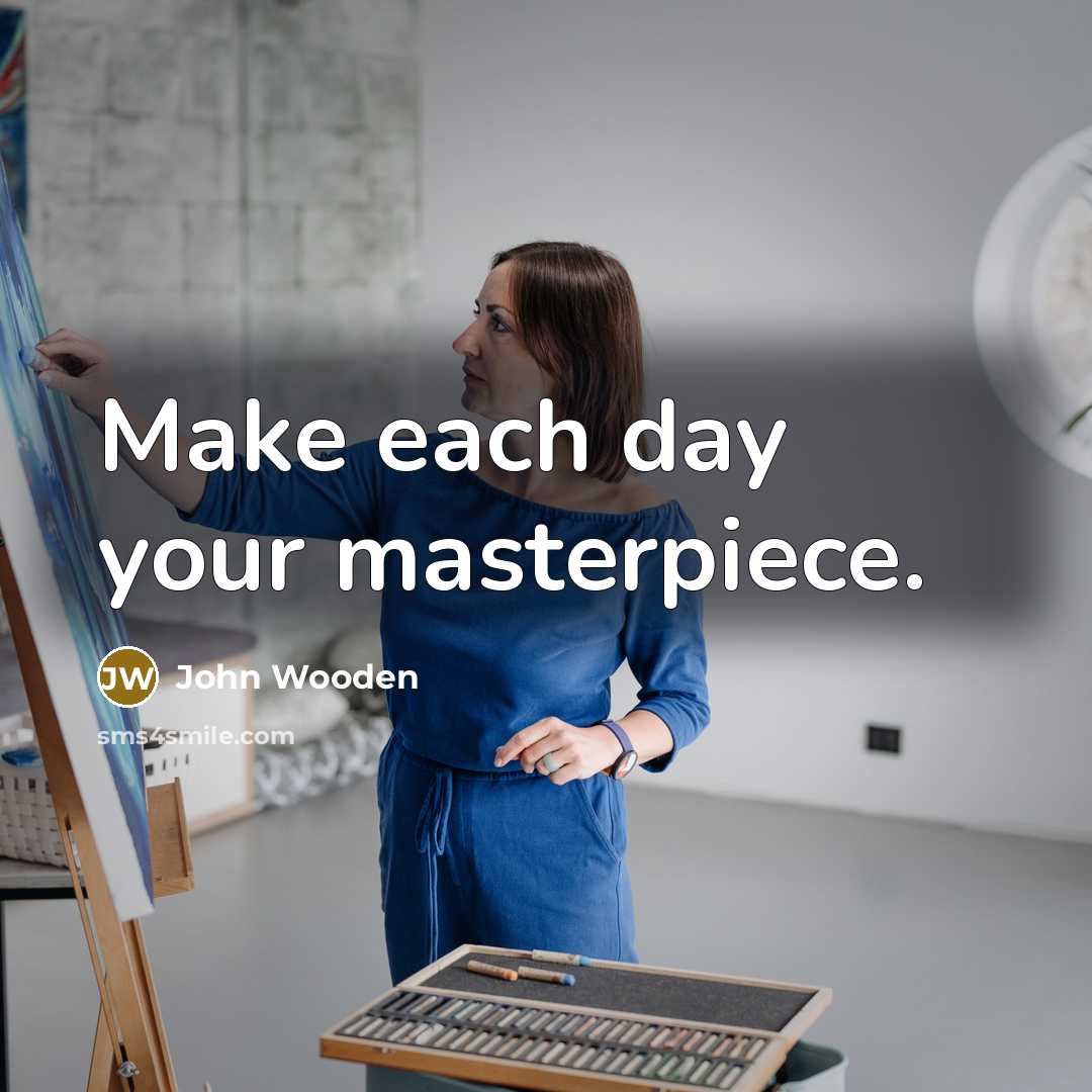 “Make each day your masterpiece.…” quote by John Wooden