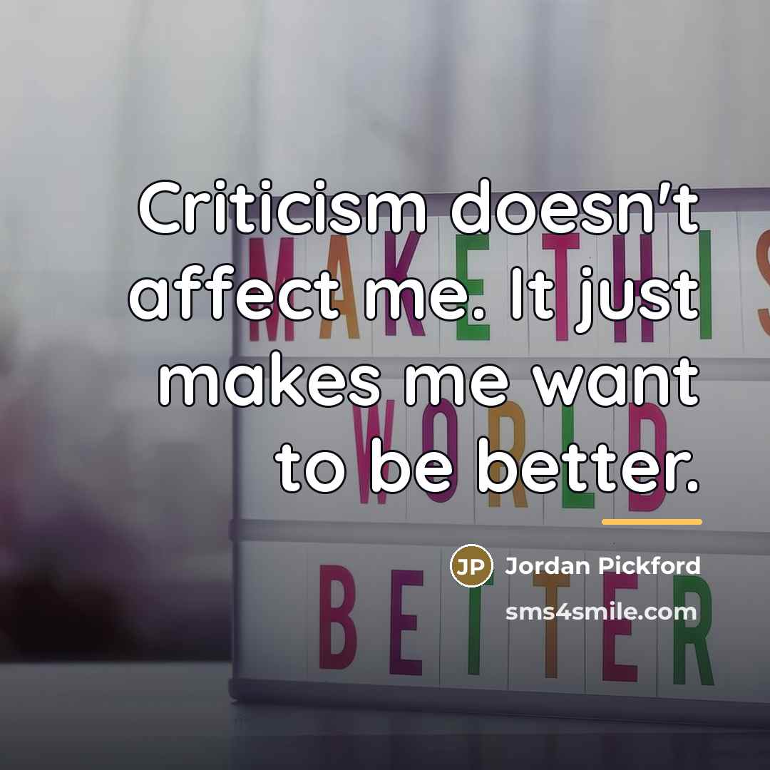 “Criticism doesn't affect me. It just makes me want to…” quote by Jordan Pickford