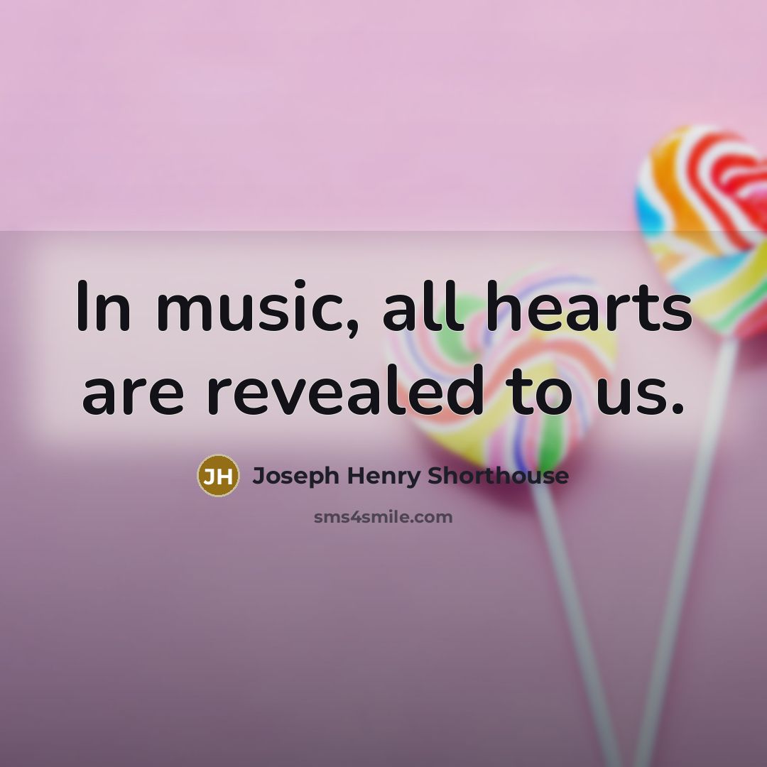 “In music, all hearts are revealed to us.…” quote by Joseph Henry Shorthouse