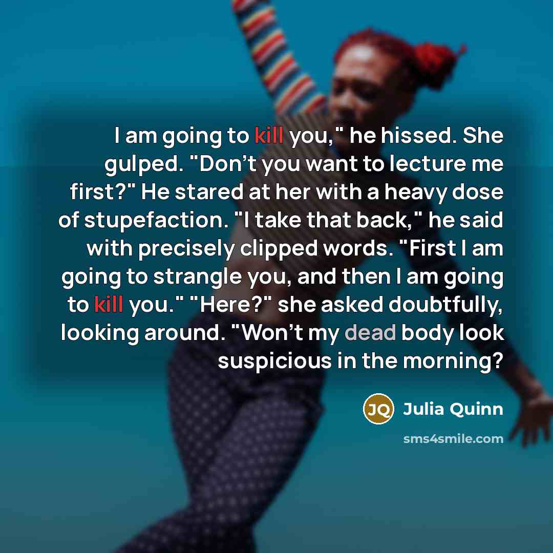 “I am going to kill you," he hissed. She gulped.…” quote by Julia Quinn