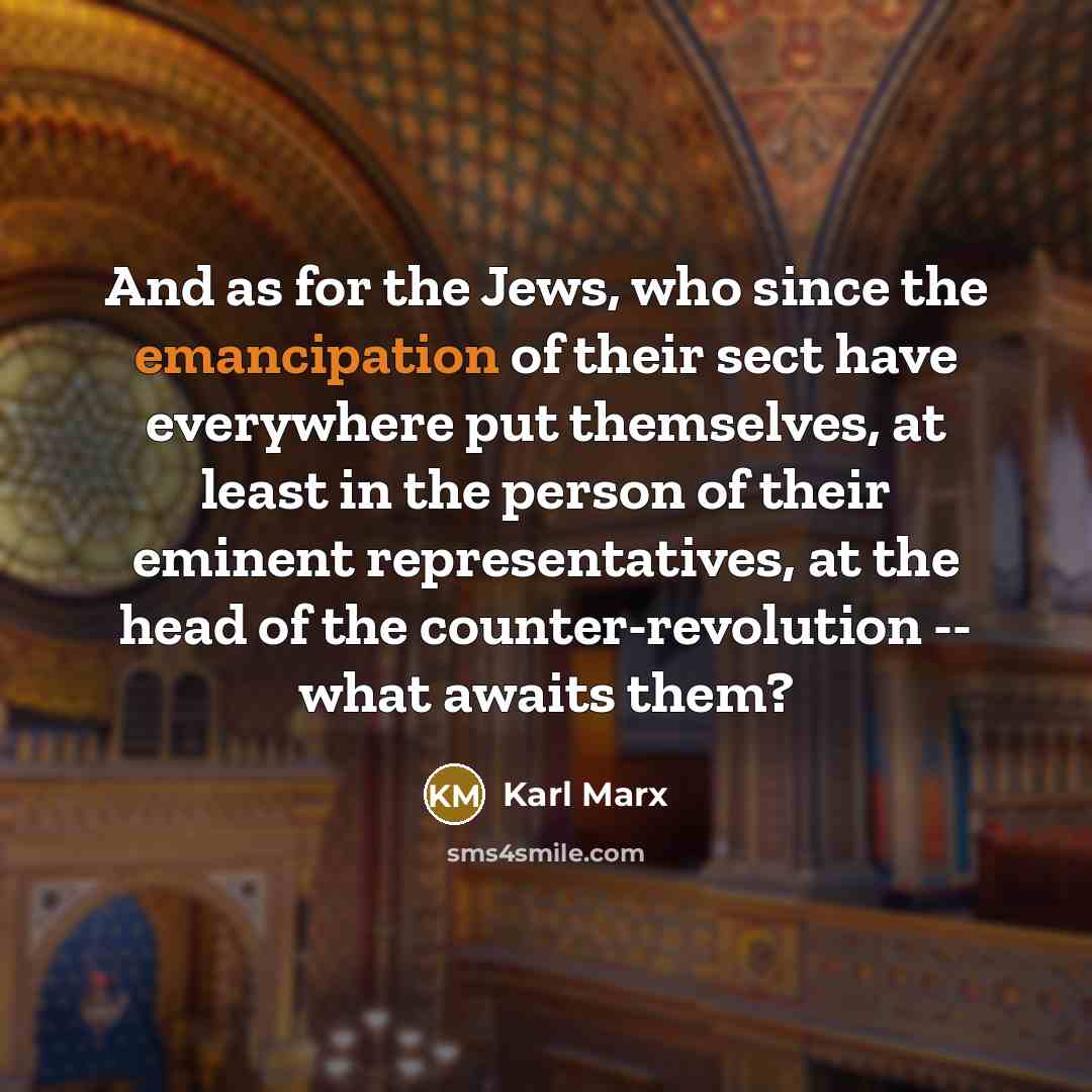 “And as for the Jews, who since the emancipation of…” quote by Karl Marx