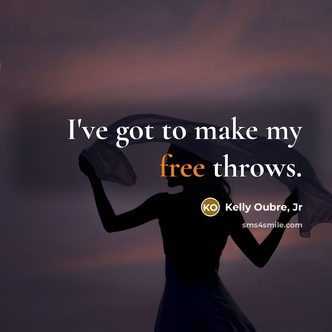 “I've got to make my free throws.…” quote by Kelly Oubre, Jr