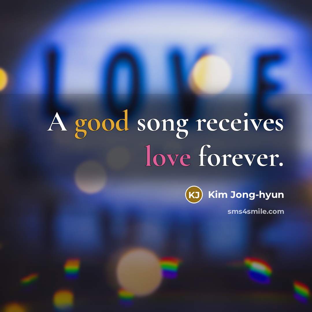 “A good song receives love forever.…” quote by Kim Jong-hyun