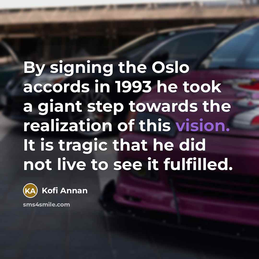 “By signing the Oslo accords in 1993 he took a…” quote by Kofi Annan
