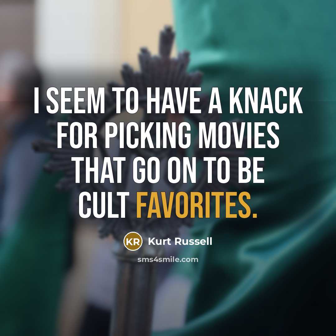 “I seem to have a knack for picking movies that…” quote by Kurt Russell