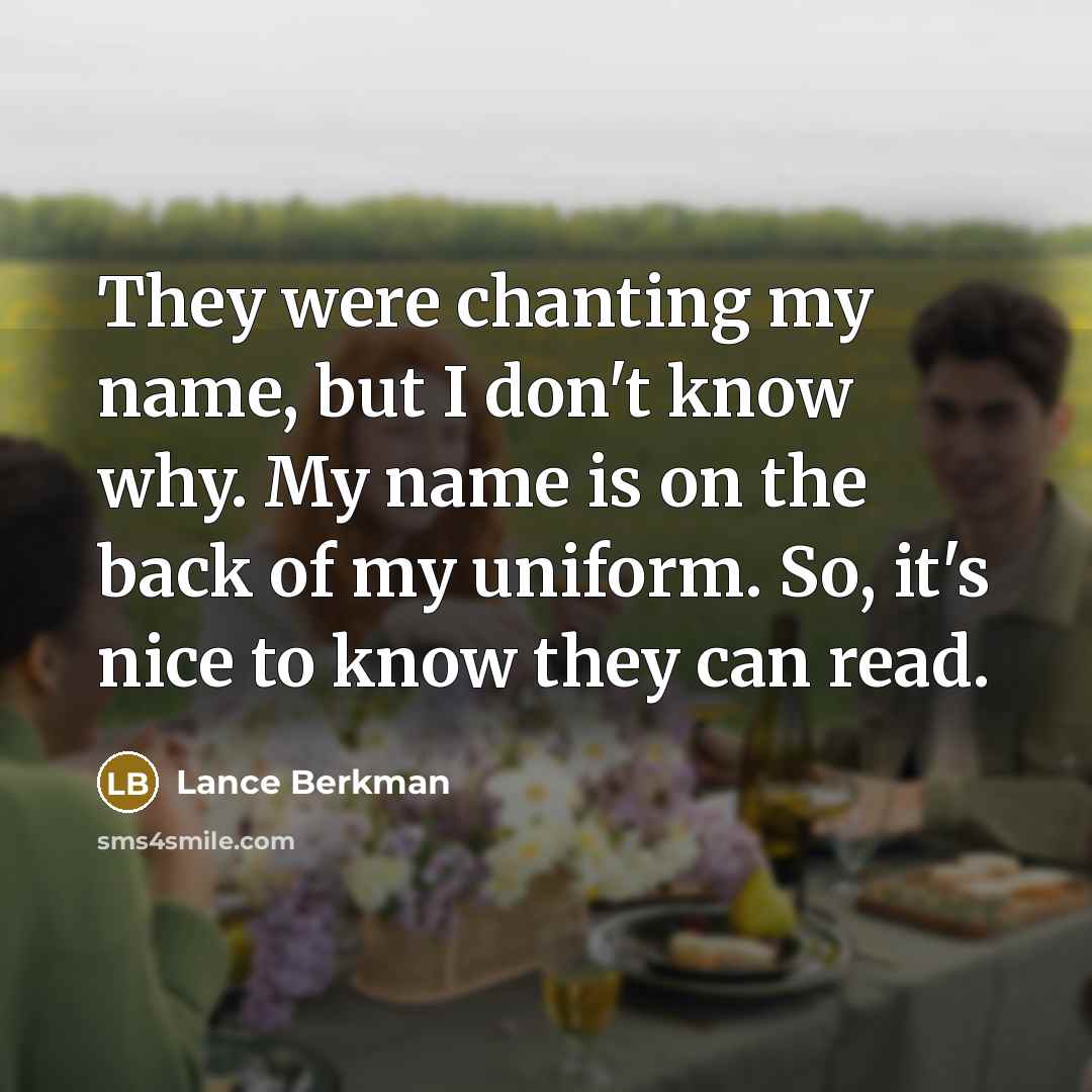 “They were chanting my name, but I don't know why.…” quote by Lance Berkman
