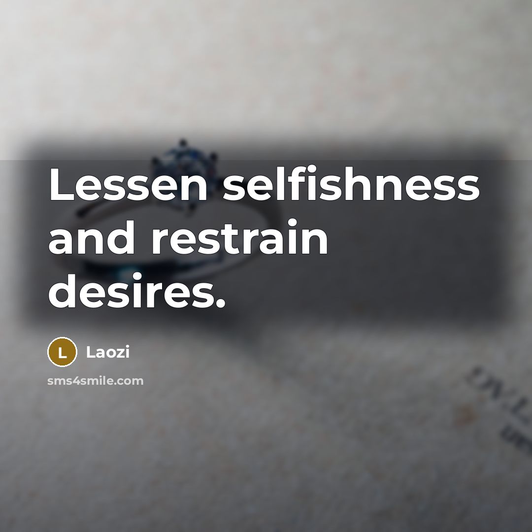 “Lessen selfishness and restrain desires.…” quote by Laozi