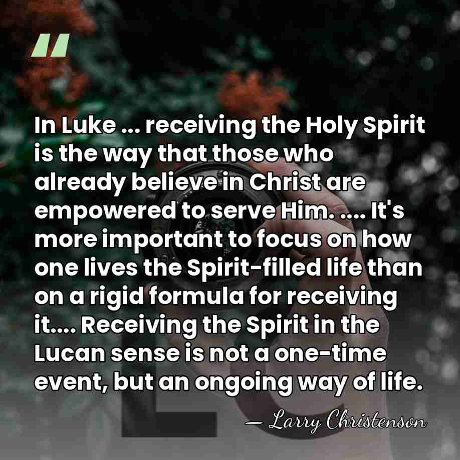 In Luke ... receiving the Holy Spirit is the way that those&hellip; - Larry Christenson