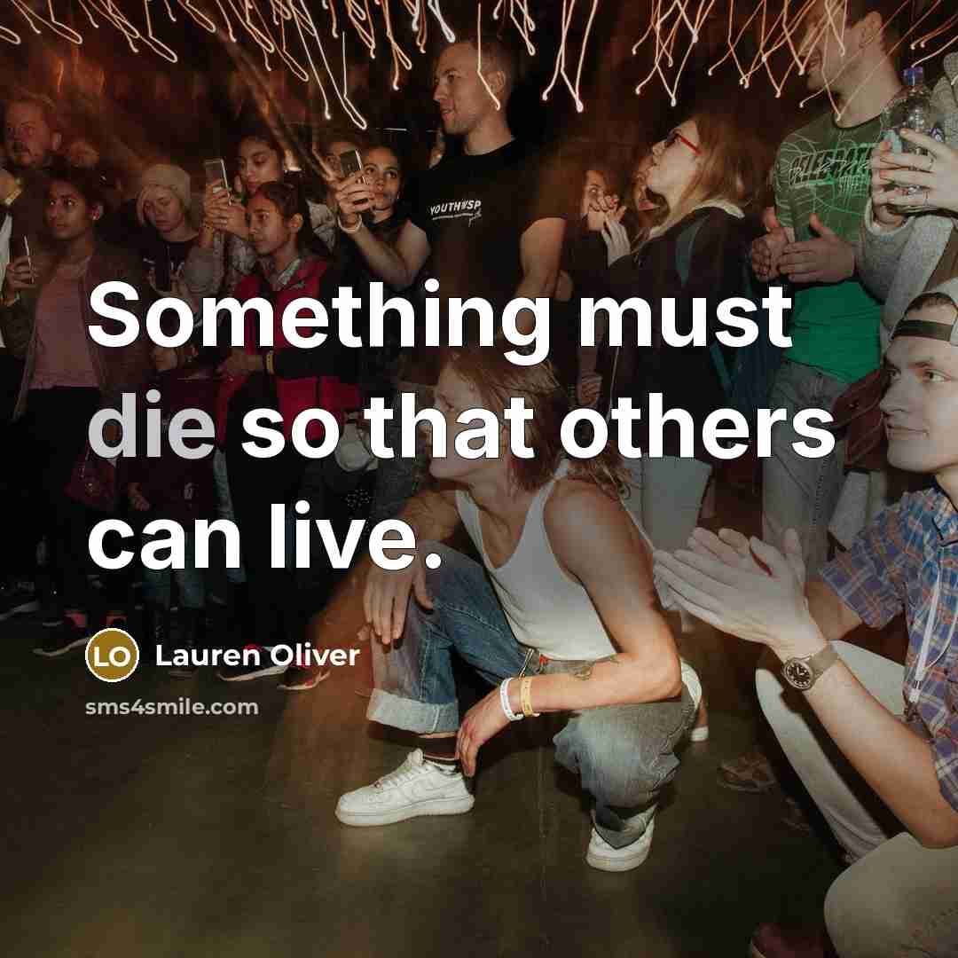 “Something must die so that others can live.…” quote by Lauren Oliver