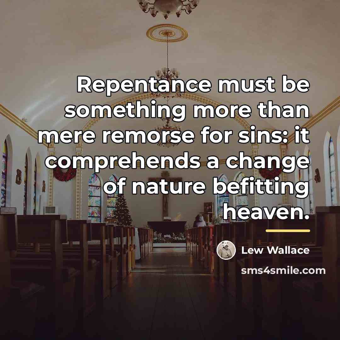 “Repentance must be something more than mere remorse for sins:…” quote by Lew Wallace