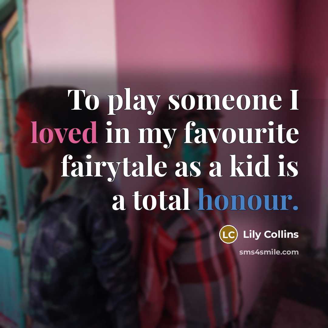 “To play someone I loved in my favourite fairytale as…” quote by Lily Collins