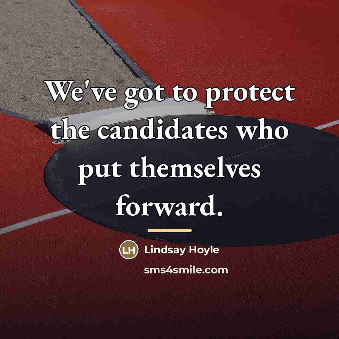 “We've got to protect the candidates who put themselves forward.…” quote by Lindsay Hoyle