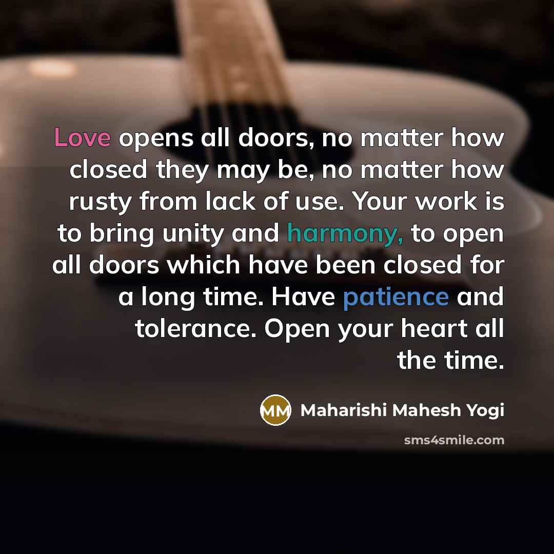 “Love opens all doors, no matter how closed they may…” quote by Maharishi Mahesh Yogi