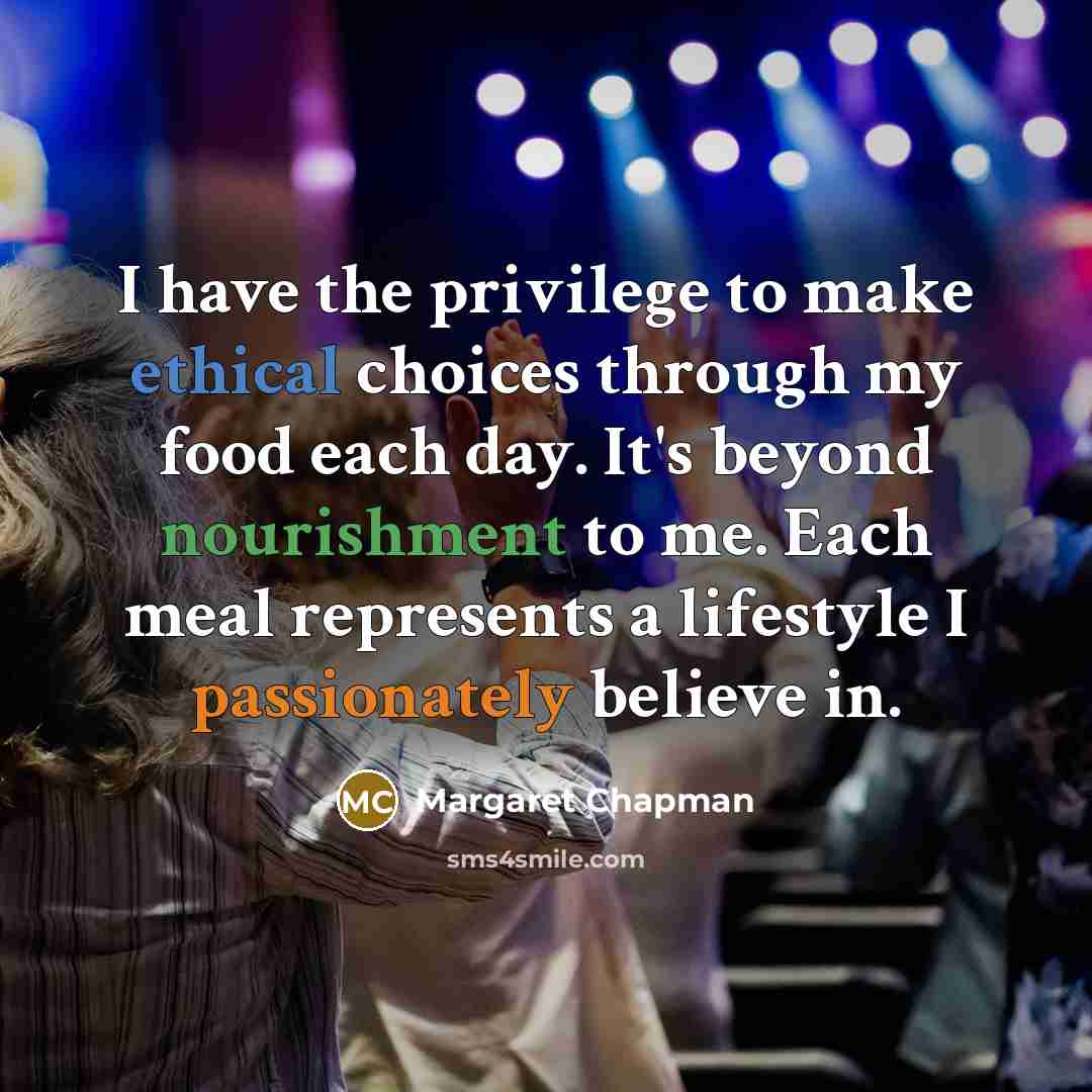 “I have the privilege to make ethical choices through my…” quote by Margaret Chapman