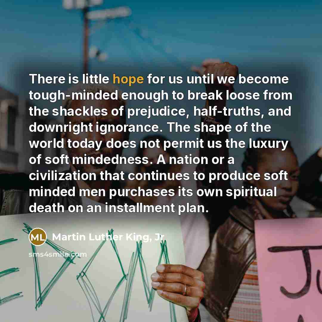 “There is little hope for us until we become tough-minded…” quote by Martin Luther King, Jr