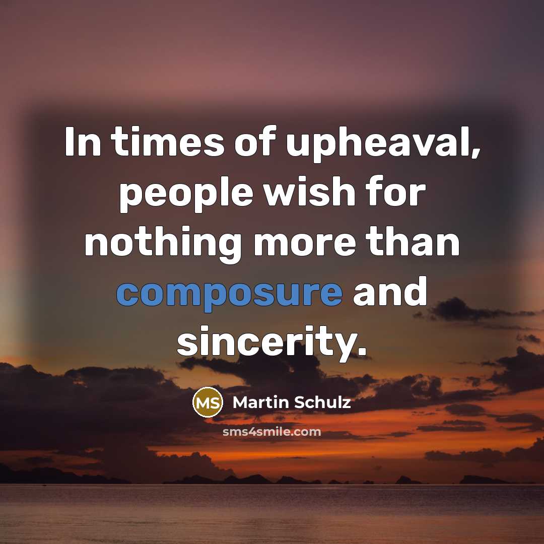 “In times of upheaval, people wish for nothing more than…” quote by Martin Schulz