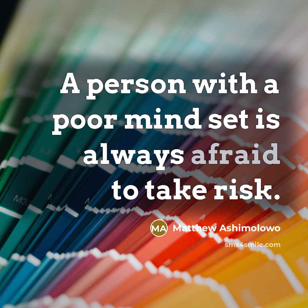 “A person with a poor mind set is always afraid…” quote by Matthew Ashimolowo
