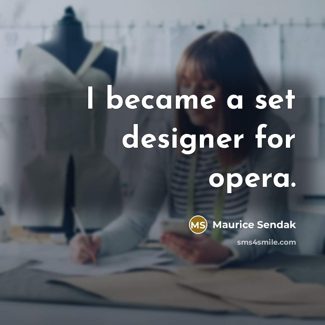 “I became a set designer for opera.…” quote by Maurice Sendak
