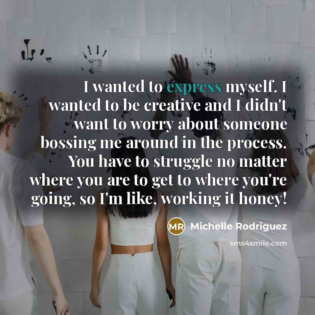 “I wanted to express myself. I wanted to be creative…” quote by Michelle Rodriguez