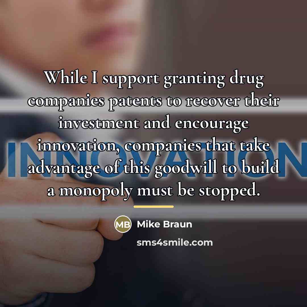 “While I support granting drug companies patents to recover their…” quote by Mike Braun