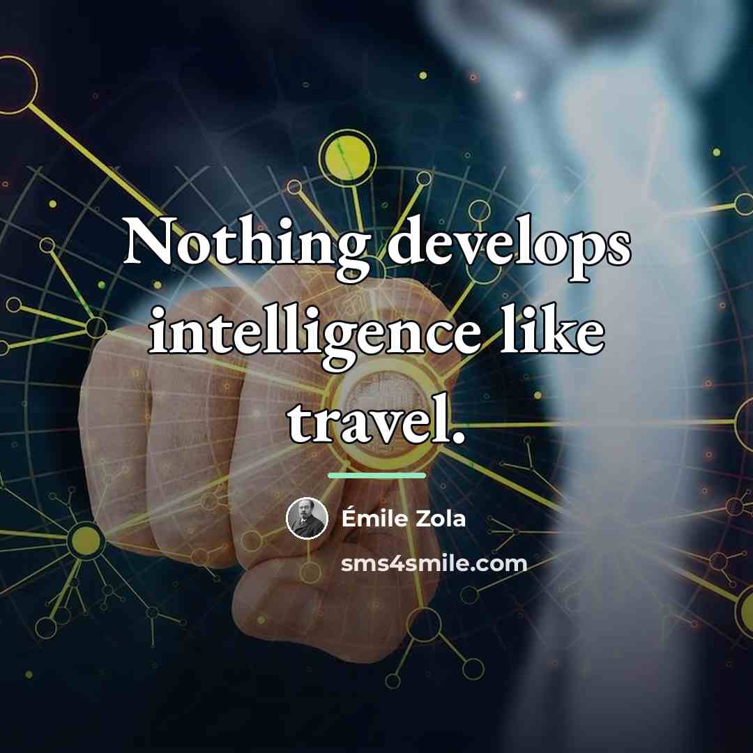 “Nothing develops intelligence like travel.…” quote by Emile Zola