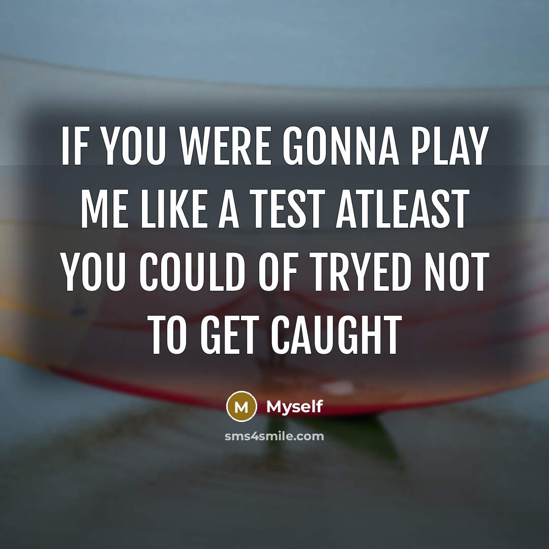 “If you were gonna play me like a test atleast…” quote by Myself