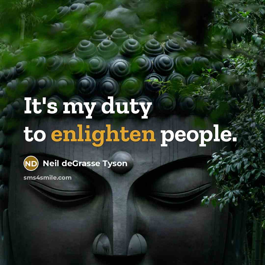 “It's my duty to enlighten people.…” quote by Neil deGrasse Tyson
