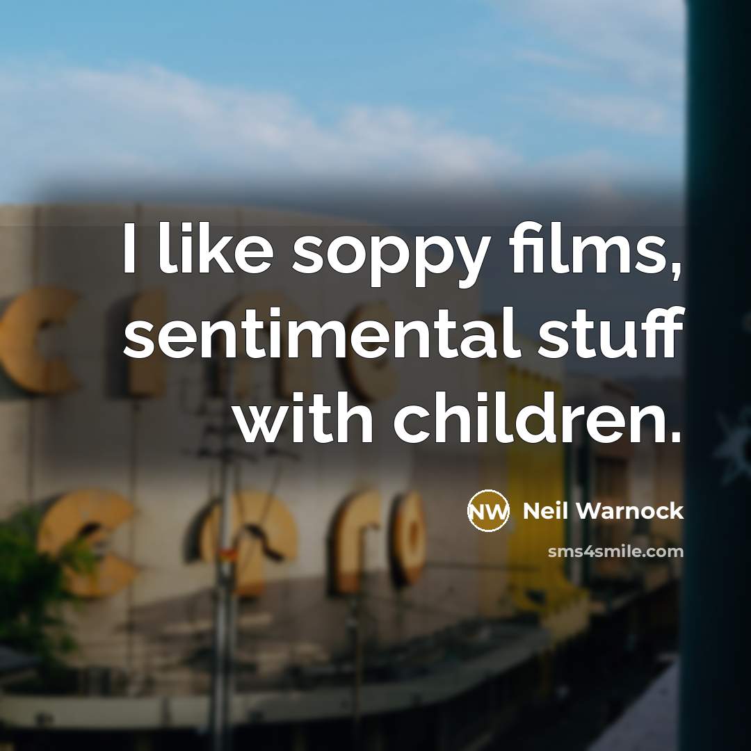 “I like soppy films, sentimental stuff with children.…” quote by Neil Warnock
