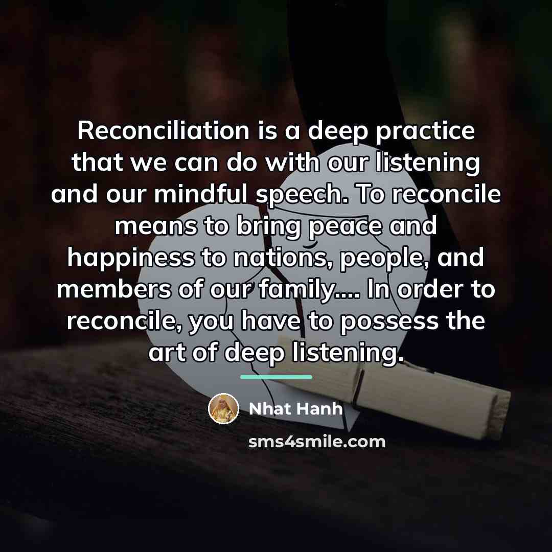 “Reconciliation is a deep practice that we can do with…” quote by Nhat Hanh