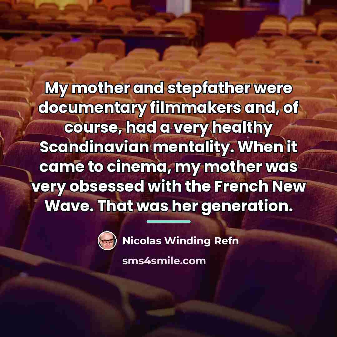 “My mother and stepfather were documentary filmmakers and, of course,…” quote by Nicolas Winding Refn