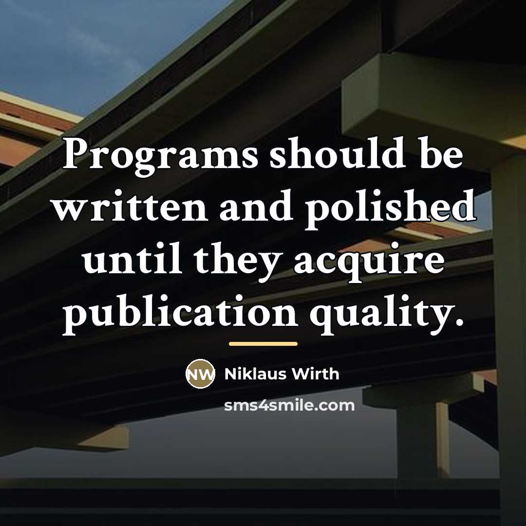 “Programs should be written and polished until they acquire publication…” quote by Niklaus Wirth