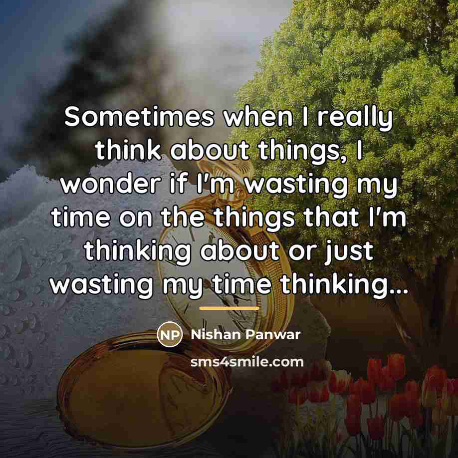“Sometimes when I really think about things, I wonder if…” quote by Nishan Panwar