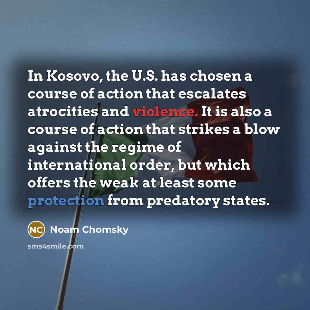 “In Kosovo, the U.S. has chosen a course of action…” quote by Noam Chomsky