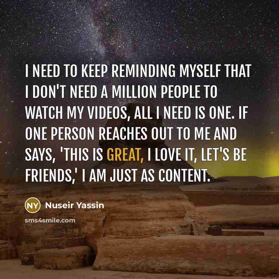 “I need to keep reminding myself that I don't need…” quote by Nuseir Yassin