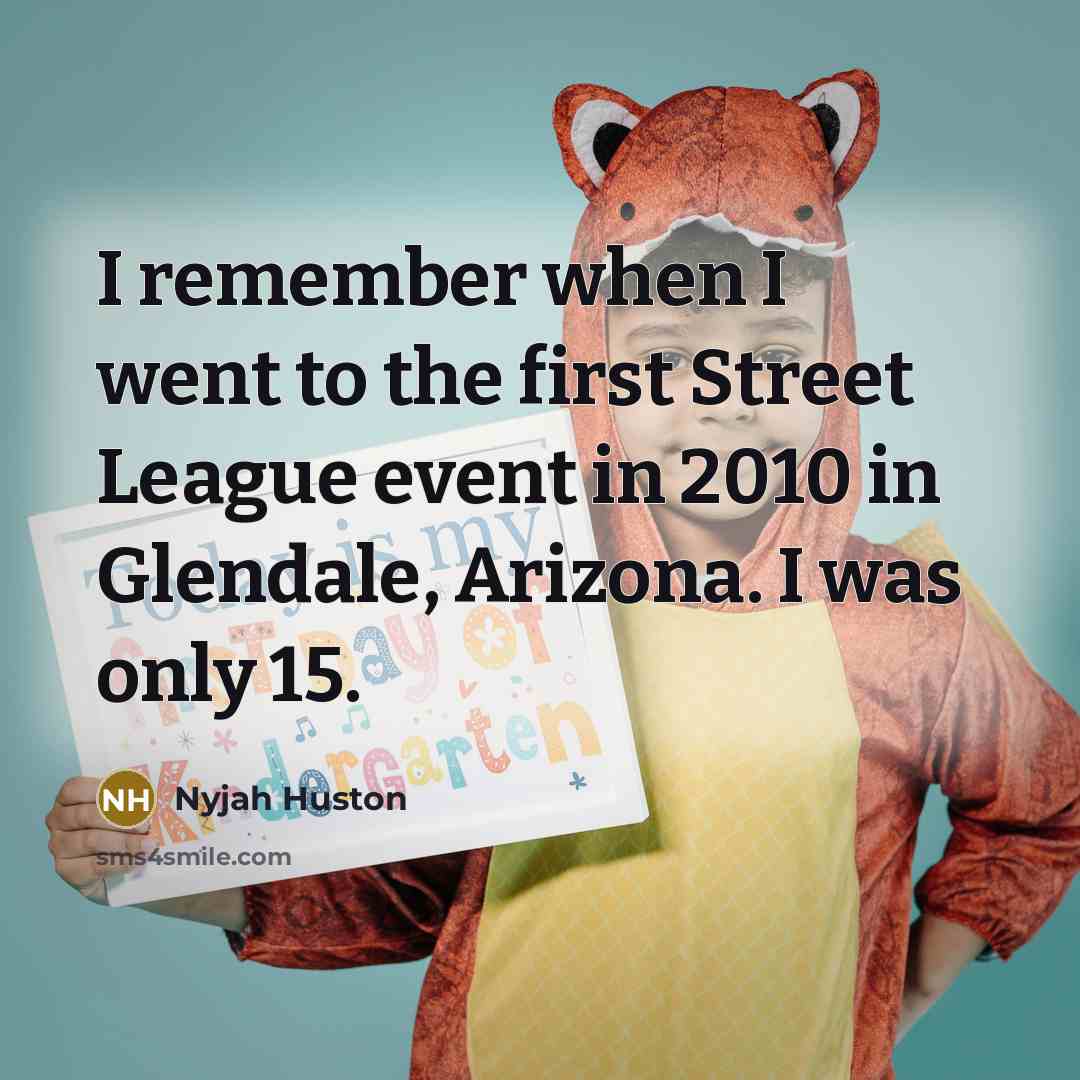 “I remember when I went to the first Street League…” quote by Nyjah Huston