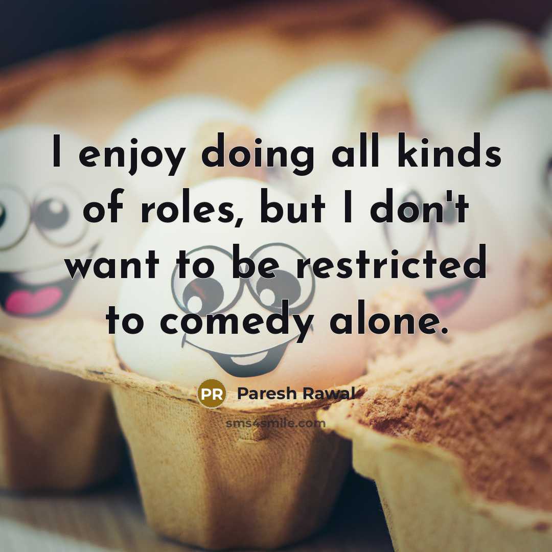 “I enjoy doing all kinds of roles, but I don't…” quote by Paresh Rawal