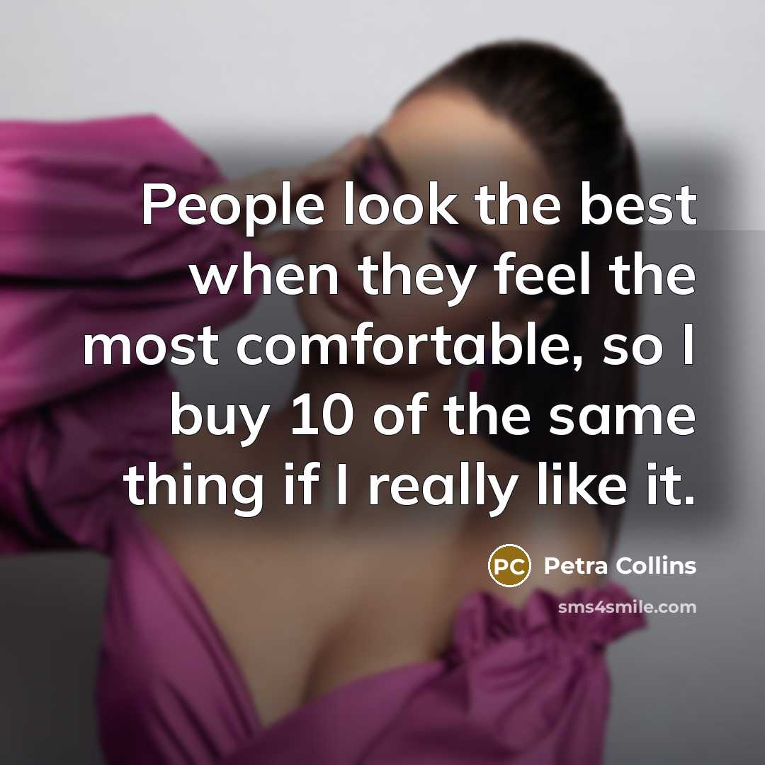“People look the best when they feel the most comfortable,…” quote by Petra Collins