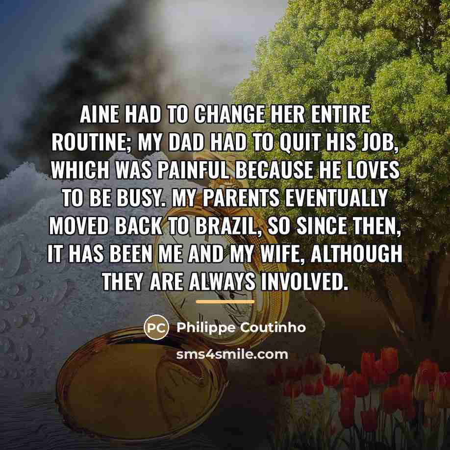 “Aine had to change her entire routine; my dad had…” quote by Philippe Coutinho