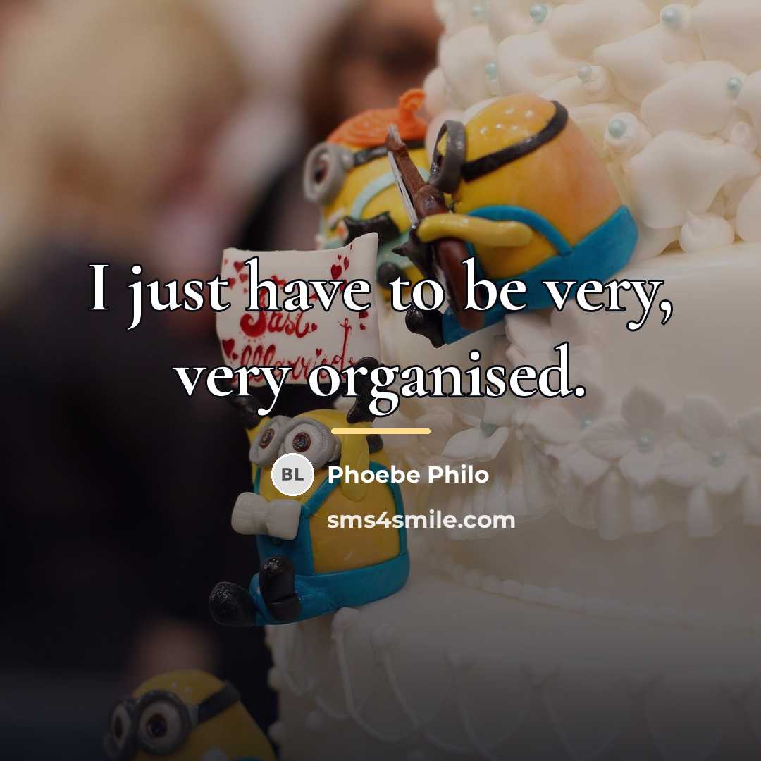 “I just have to be very, very organised.…” quote by Phoebe Philo