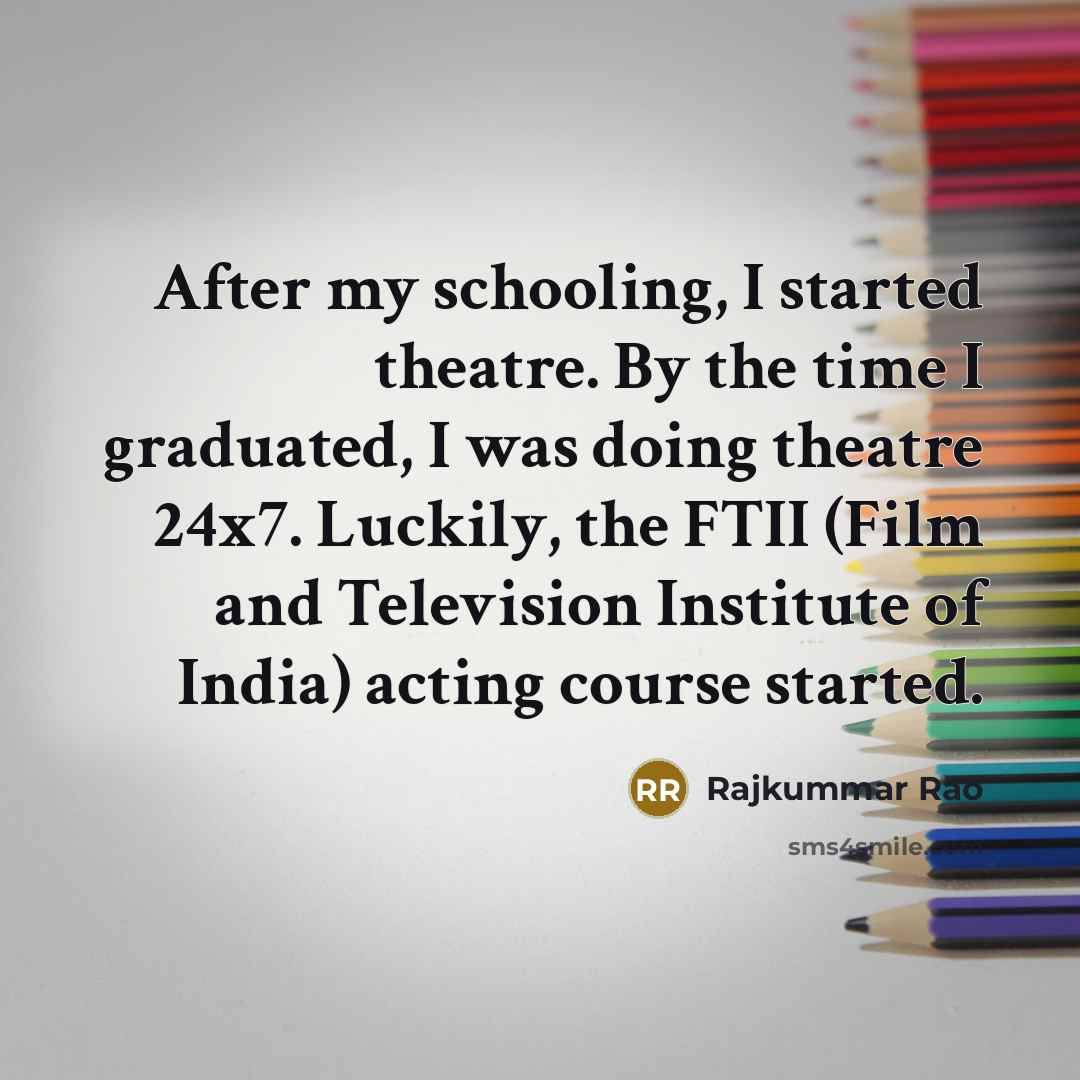 “After my schooling, I started theatre. By the time I…” quote by Rajkummar Rao
