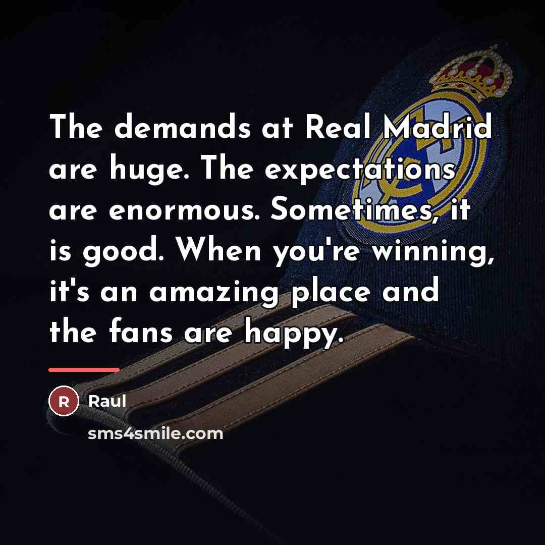 “The demands at Real Madrid are huge. The expectations are…” quote by Raul