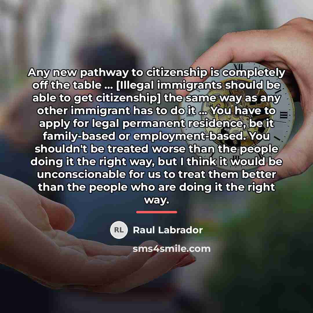 “Any new pathway to citizenship is completely off the table…” quote by Raul Labrador
