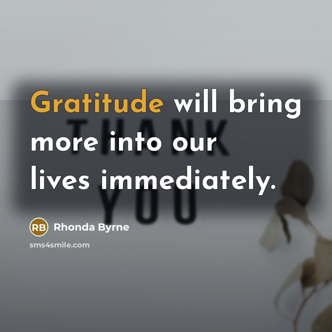“Gratitude will bring more into our lives immediately.…” quote by Rhonda Byrne