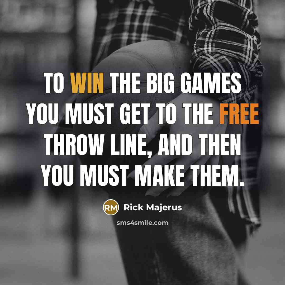 “To win the big games you must get to the…” quote by Rick Majerus