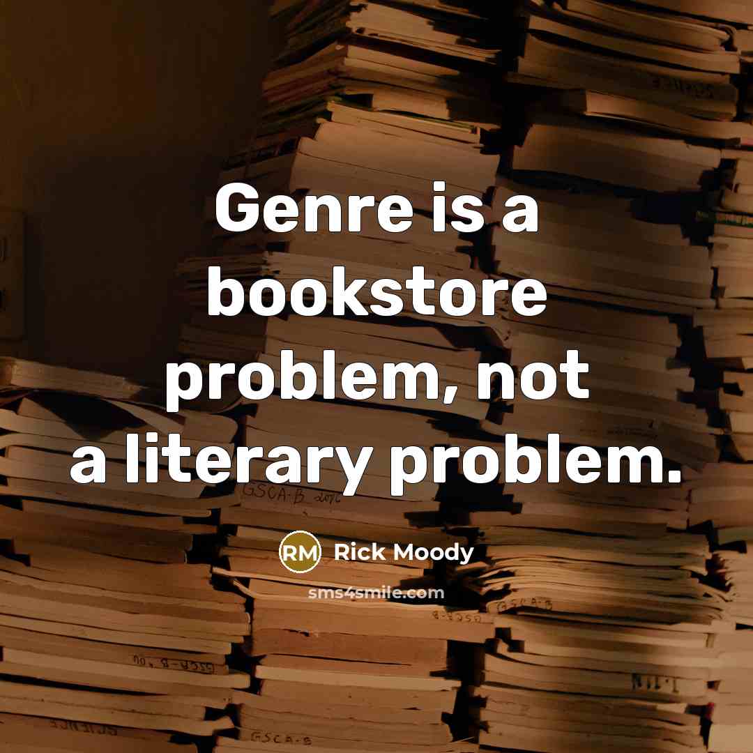 “Genre is a bookstore problem, not a literary problem.…” quote by Rick Moody