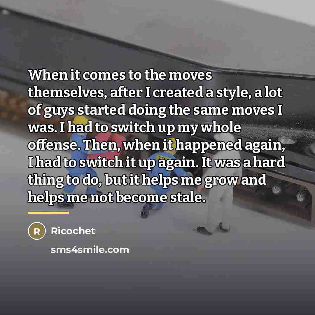 “When it comes to the moves themselves, after I created…” quote by Ricochet