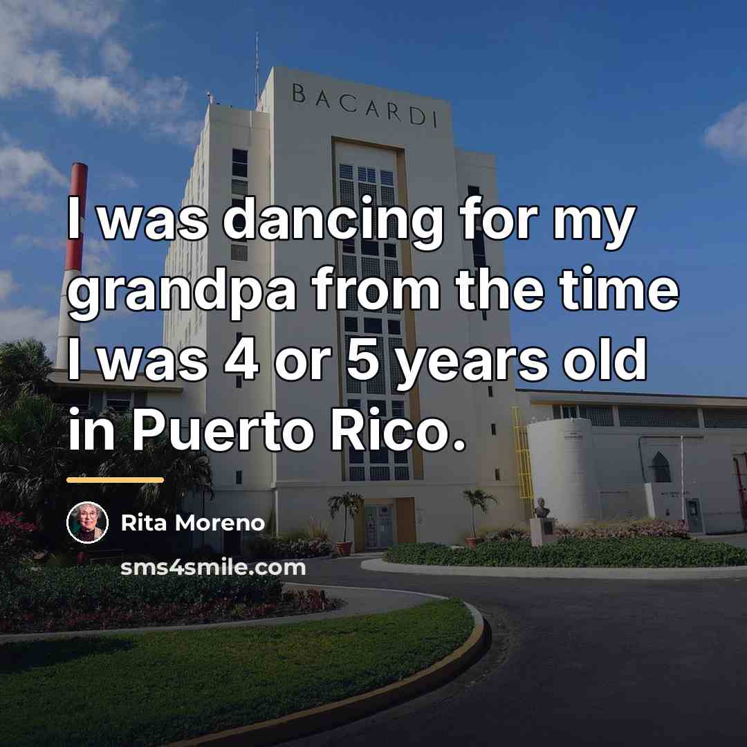 “I was dancing for my grandpa from the time I…” quote by Rita Moreno